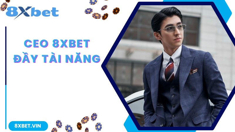 Thông tin thú vị giới thiệu về CEO 8Xbet nổi tiếng trên thị trường